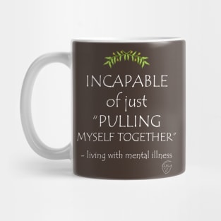 Incapable of Pulling Myself Together Light Text Mug